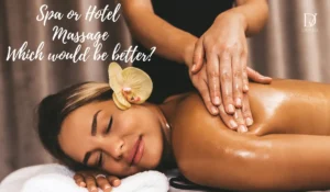 Hotel Massage vs Spa in Bangkok: Which Is Better?